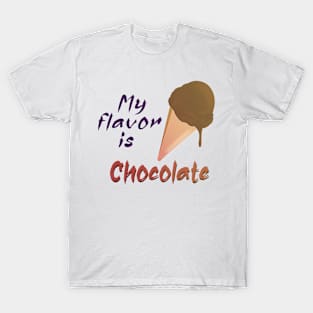 My flavor is Chocolate Ice cream T-Shirt